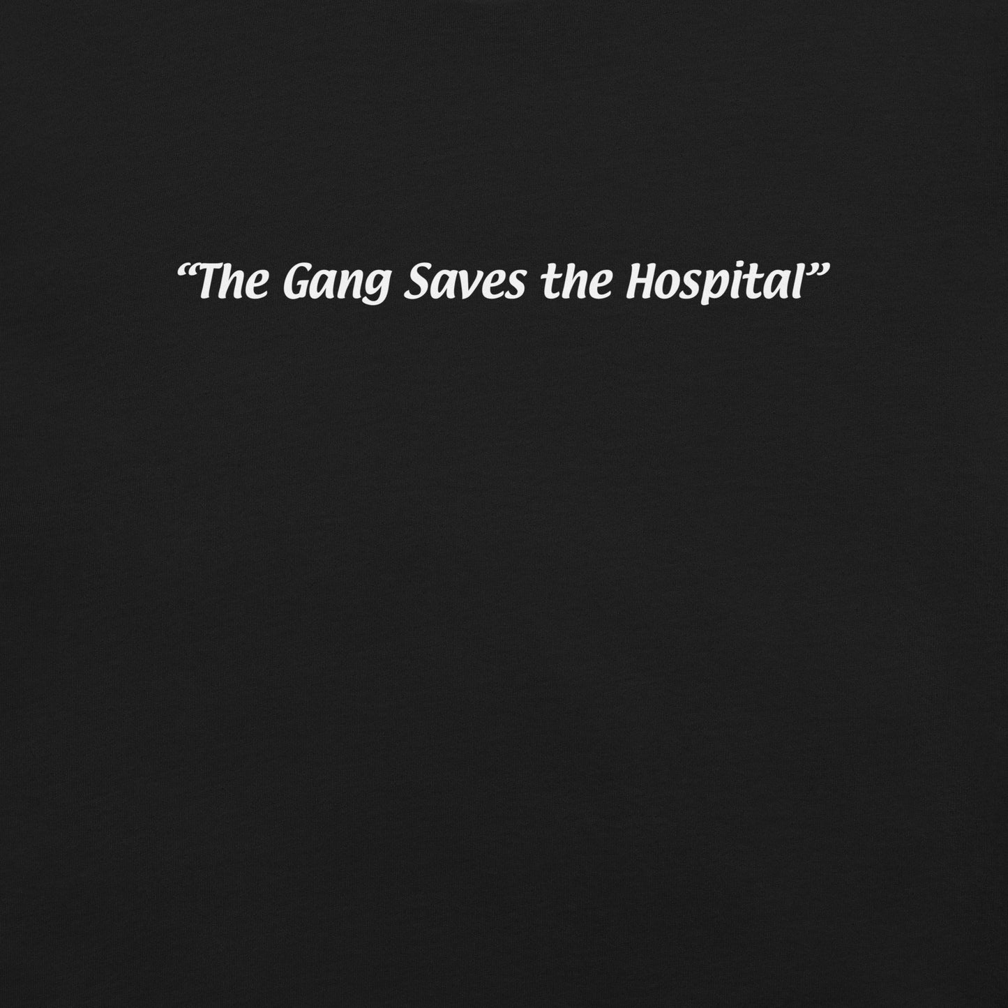 "The Gang Saves the Hospital" Unisex Tee